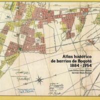 ATLAS HISTÓRICO DE BARRIOS DE BOGOTÁ 1884 - 1954