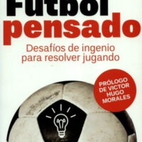 Fútbol pensado. Desafíos de ingenio para resolver jugando