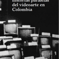 AL MISMO TIEMPO HISTORIA PARALELAS DEL VIDEOARTE EN COLOMBIA