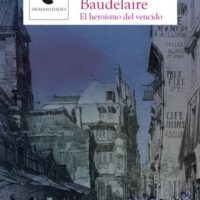 BAUDELAIRE, EL HEROISMO DEL VENCIDO