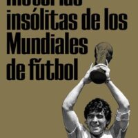 HISTORIAS INSOLITAS DE LOS MUNDIALES DE FUTBOL