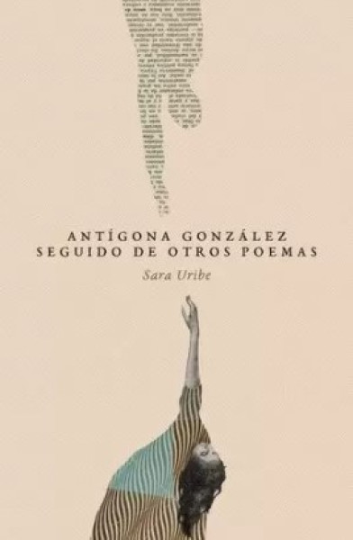 ANTIGONA GONZALES SEGUIDO DE OTROS POEMAS