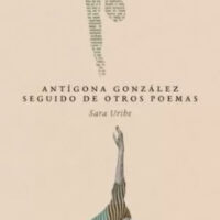 ANTIGONA GONZALES SEGUIDO DE OTROS POEMAS