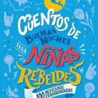 Cuentos de buenas noches para niñas rebeldes. 100 mexicanas extraordinarias