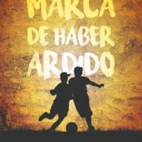 La marca de haber ardido Conversaciones sobre fútbol, música y ciudad