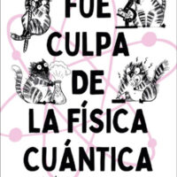 FUE CULPA DE LA FÍSICA CUÁNTICA