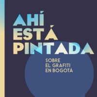Ahí está pintada. sobre el grafiti en Bogotá
