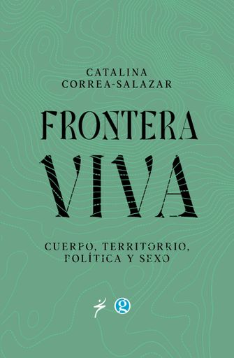 FRONTERA VIVA CUERPO TERRITORIO POLÍTICA Y SEXO