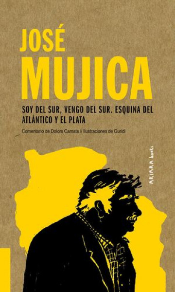 JOSÉ MUJICA. SOY DEL SUR, VENGO DEL SUR, ESQUINA DEL ATLÁNTICO Y EL PLATA