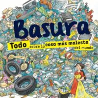 BASURA: TODO SOBRE LA COSA MAS MOLESTA DEL MUNDO