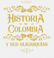 HISTORIA DE COLOMBIA Y SUS OLIGARQUÍAS